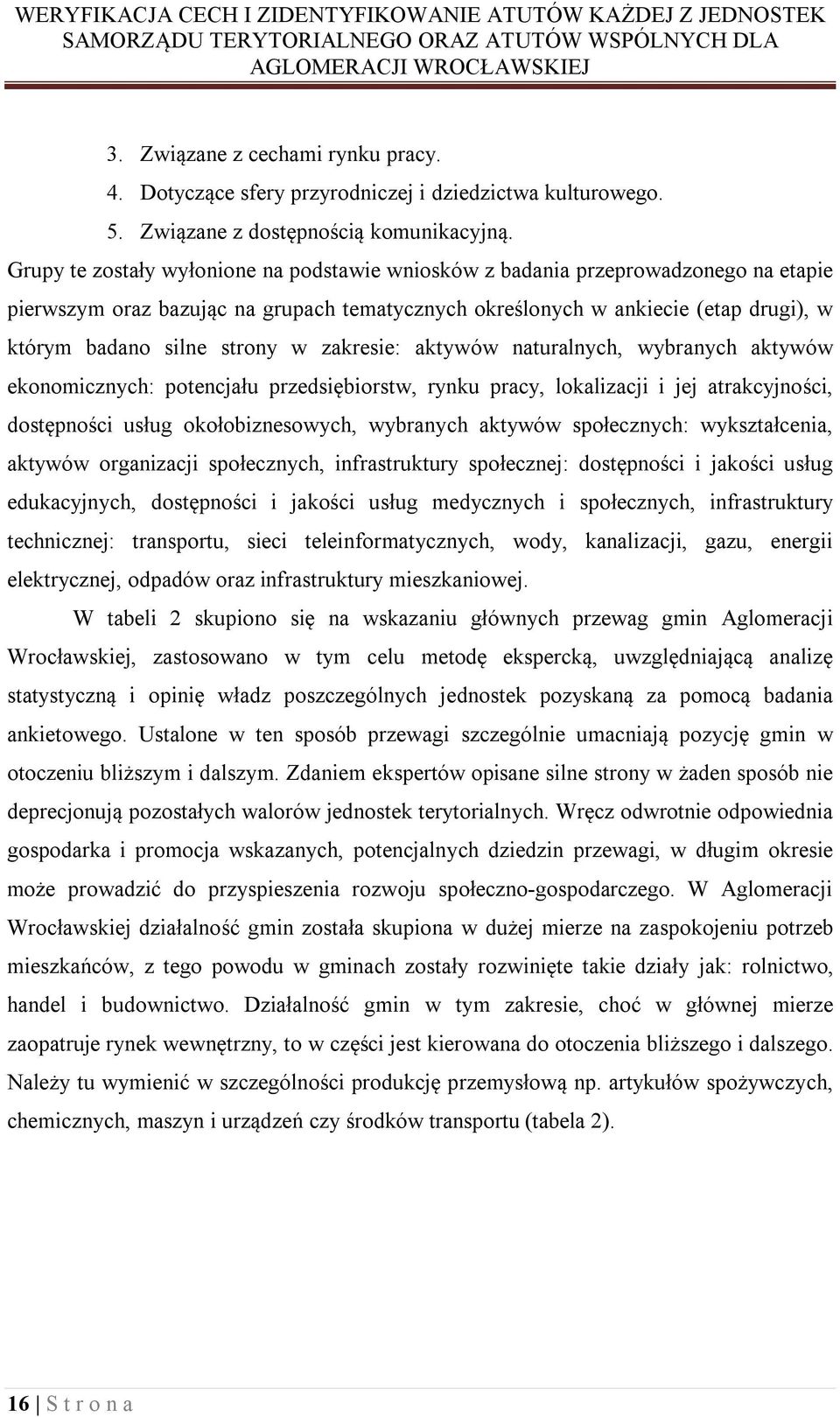 w zakresie: aktywów naturalnych, wybranych aktywów ekonomicznych: potencjału przedsiębiorstw, rynku pracy, lokalizacji i jej atrakcyjności, dostępności usług okołobiznesowych, wybranych aktywów