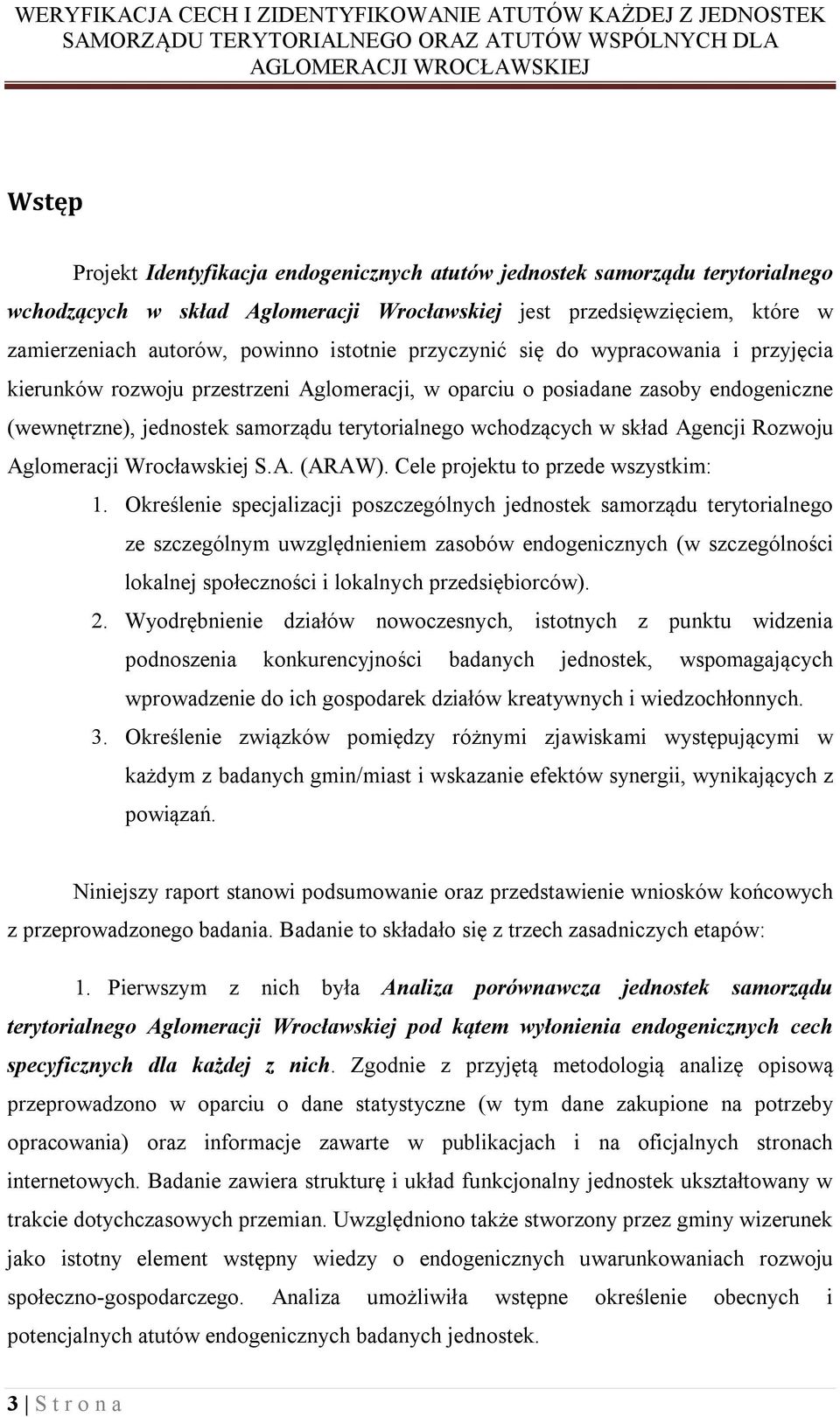 skład Agencji Rozwoju Aglomeracji Wrocławskiej S.A. (ARAW). Cele projektu to przede wszystkim: 1.