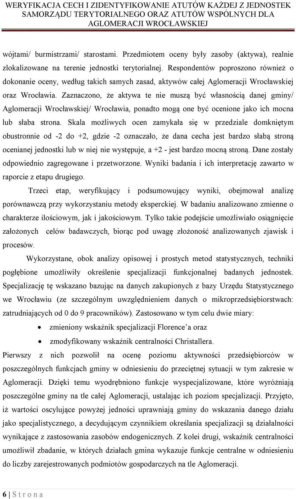 Zaznaczono, że aktywa te nie muszą być własnością danej gminy/ Aglomeracji Wrocławskiej/ Wrocławia, ponadto mogą one być ocenione jako ich mocna lub słaba strona.