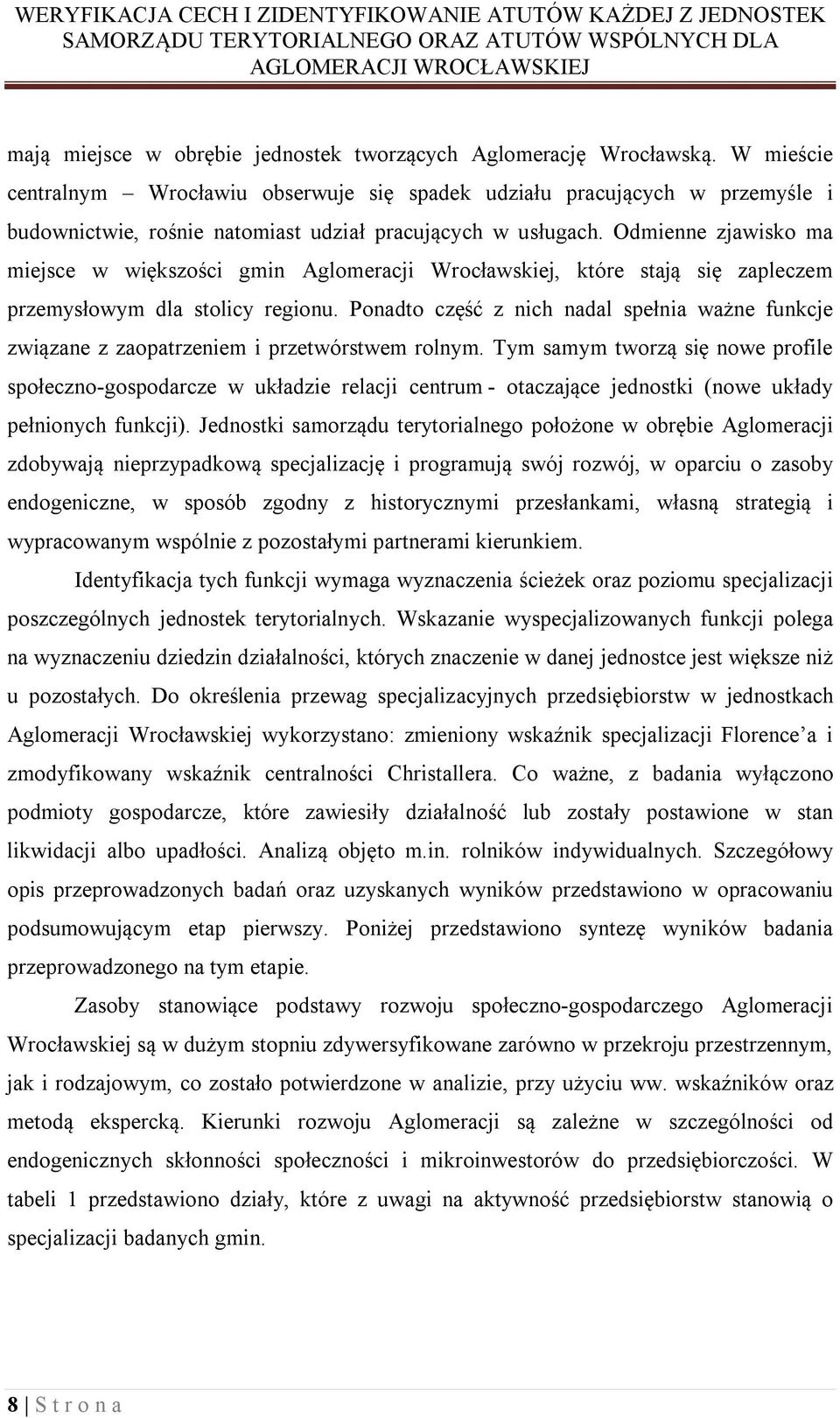 Odmienne zjawisko ma miejsce w większości gmin Aglomeracji Wrocławskiej, które stają się zapleczem przemysłowym dla stolicy regionu.