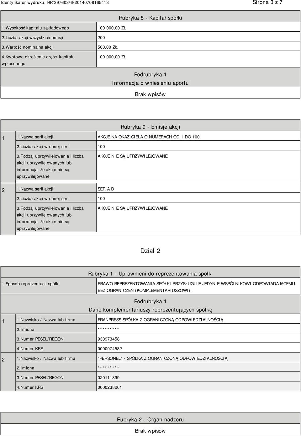 Nazwa serii akcji AKCJE NA OKAZICIELA O NUMERACH OD 1 DO 100 2.Liczba akcji w danej serii 100 3.