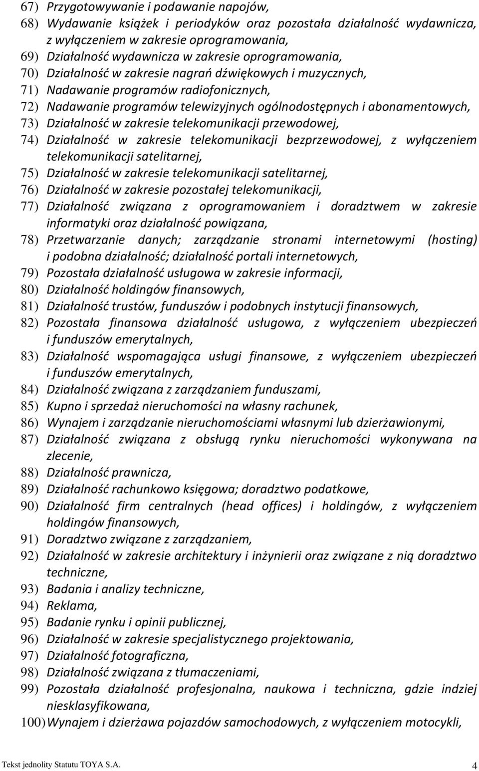 Działalność w zakresie telekomunikacji przewodowej, 74) Działalność w zakresie telekomunikacji bezprzewodowej, z wyłączeniem telekomunikacji satelitarnej, 75) Działalność w zakresie telekomunikacji