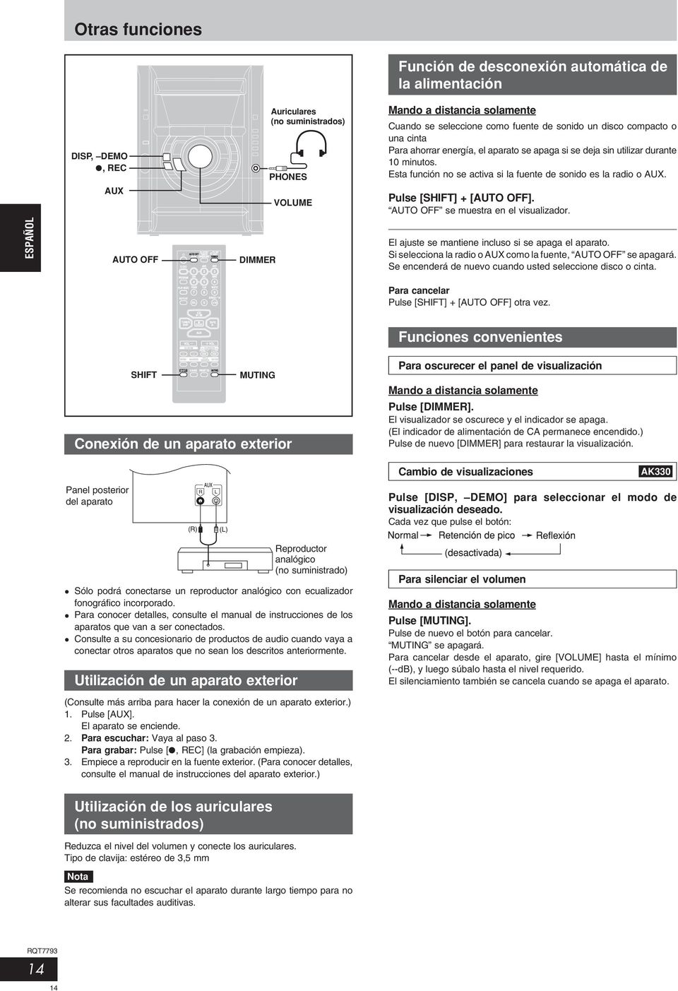 Pulse [SHIFT] + [AUTO OFF]. AUTO OFF se muestra en el visualizador. ESPAÑOL AUTO OFF DIMMER El ajuste se mantiene incluso si se apaga el aparato.