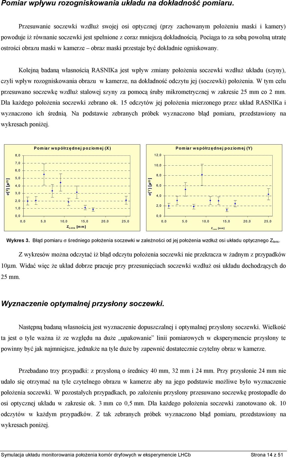 Pociąga to za sobą powolną utratę ostrości obrazu maski w kamerze obraz maski przestaje być dokładnie ogniskowany.