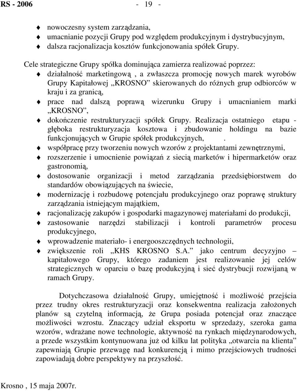 odbiorców w kraju i za granicą, prace nad dalszą poprawą wizerunku Grupy i umacnianiem marki KROSNO, dokończenie restrukturyzacji spółek Grupy.