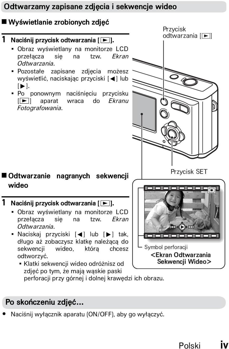 Przycisk odtwarzania [a] 4 Odtwarzanie nagranych sekwencji wideo Przycisk SET 1 NaciÊnij przycisk odtwarzania [a]. 3 Obraz wyêwietlany na monitorze LCD prze àcza si na tzw. Ekran Odtwarzania.