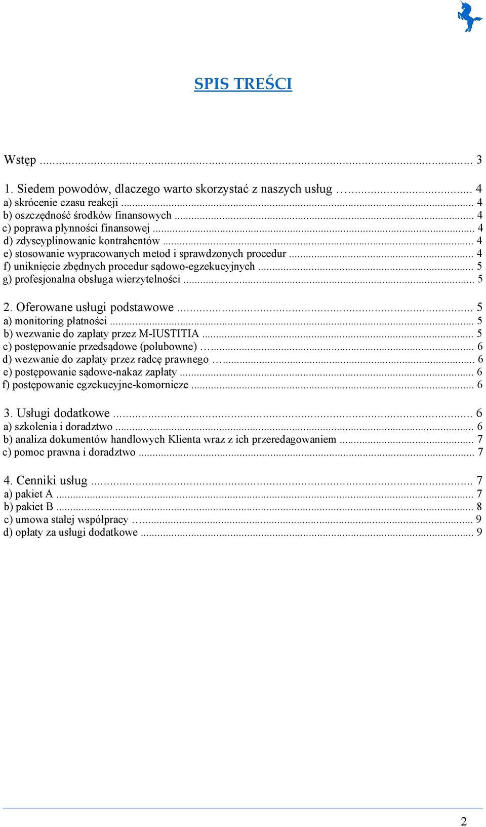 .. 5 2. Oferoane usługi podstaoe... 5 a) monitoring płatności... 5 b) ezanie do zapłaty przez M-IUSTITIA... 5 c) postępoanie przedsądoe (polubone)... 6 d) ezanie do zapłaty przez radcę pranego.