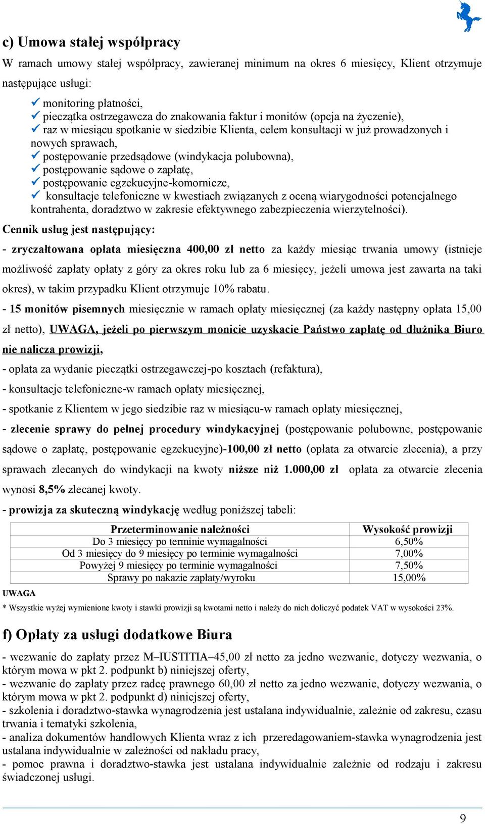 postępoanie egzekucyjne-komornicze, konsultacje telefoniczne kestiach ziązanych z oceną iarygodności potencjalnego kontrahenta, doradzto zakresie efektynego zabezpieczenia ierzytelności).