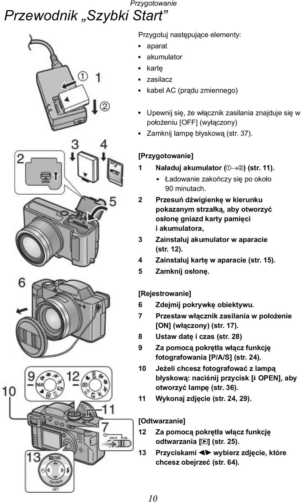 2 Przesuñ dÿwigienkê w kierunku pokazanym strza³k¹, aby otworzyæ os³onê gniazd karty pamiêci i akumulatora, 3 Zainstaluj akumulator w aparacie (str. 12). 4 Zainstaluj kartê w aparacie (str. 15).