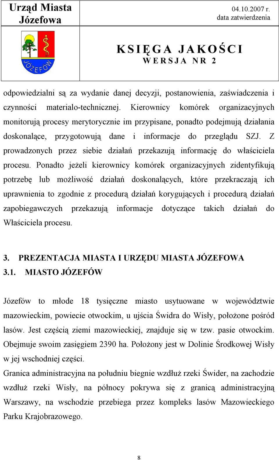 Z prowadzonych przez siebie działań przekazują informację do właściciela procesu.