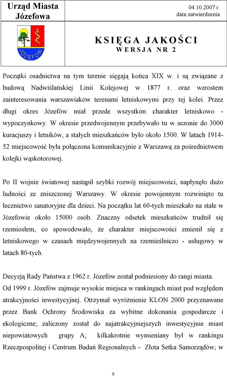 W okresie przedwojennym przebywało tu w sezonie do 3000 kuracjuszy i letników, a stałych mieszkańców było około 1500.