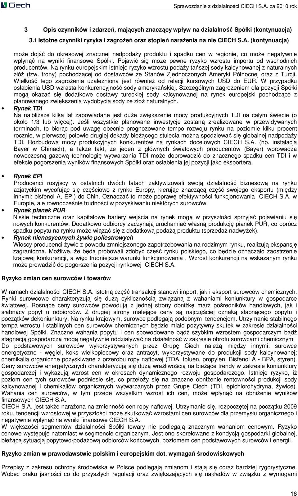 (kontynuacja) moŝe dojść do okresowej znacznej nadpodaŝy produktu i spadku cen w regionie, co moŝe negatywnie wpłynąć na wyniki finansowe Spółki.