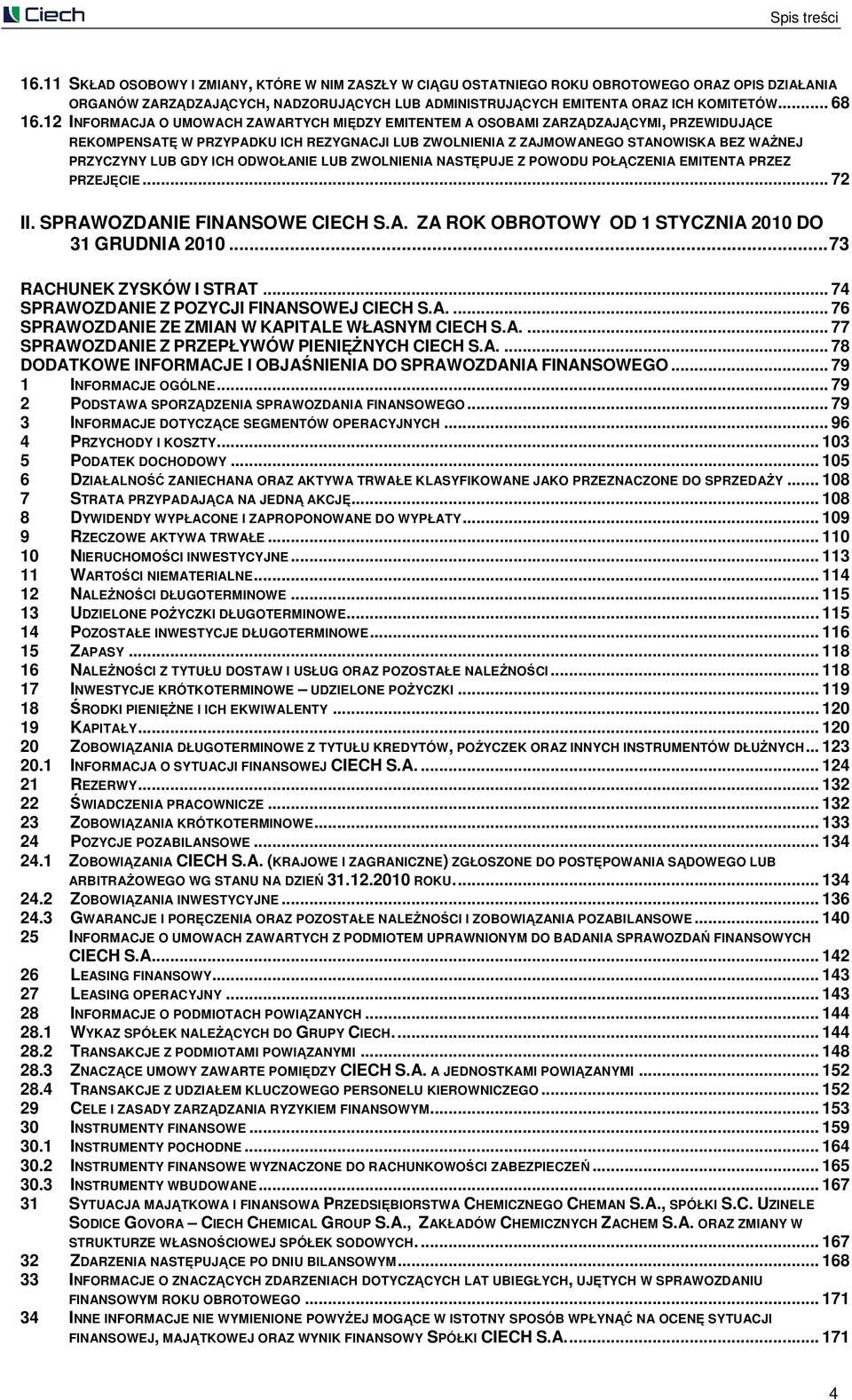 12 INFORMACJA O UMOWACH ZAWARTYCH MIĘDZY EMITENTEM A OSOBAMI ZARZĄDZAJĄCYMI, PRZEWIDUJĄCE REKOMPENSATĘ W PRZYPADKU ICH REZYGNACJI LUB ZWOLNIENIA Z ZAJMOWANEGO STANOWISKA BEZ WAśNEJ PRZYCZYNY LUB GDY