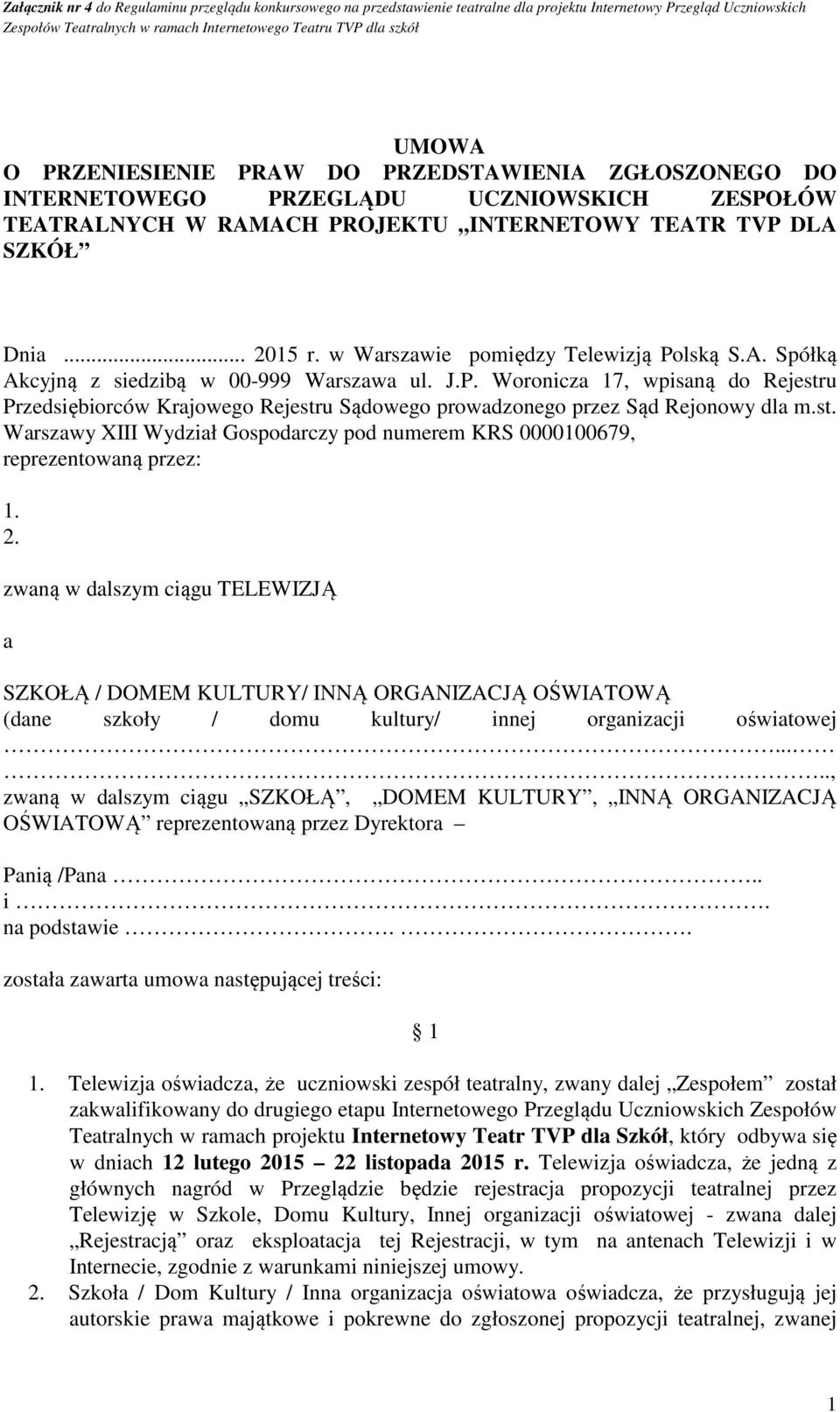 st. Warszawy XIII Wydział Gospodarczy pod numerem KRS 0000100679, reprezentowaną przez: 1. 2.