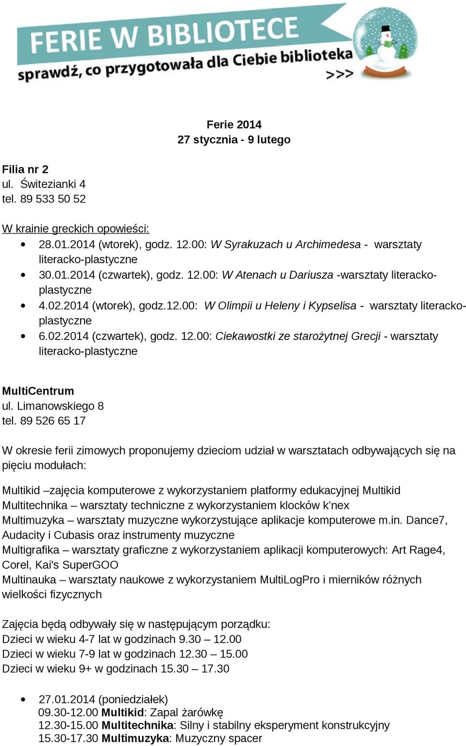 02.2014 (czwartek), godz. 12.00: Ciekawostki ze starożytnej Grecji - warsztaty literacko-plastyczne MultiCentrum ul. Limanowskiego 8 tel.