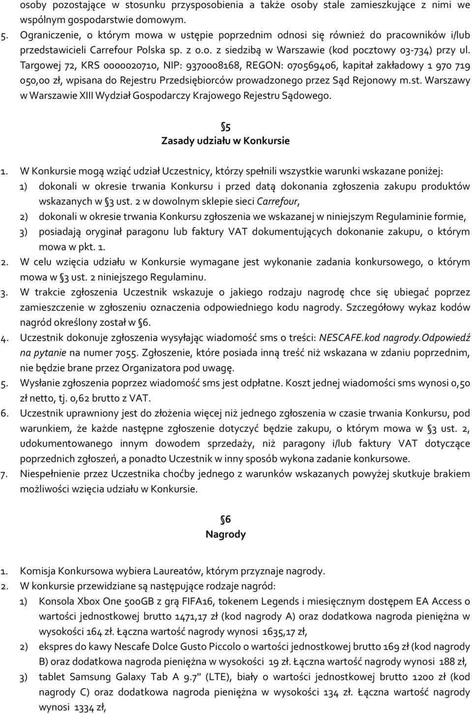 Targowej 72, KRS 0000020710, NIP: 9370008168, REGON: 070569406, kapitał zakładowy 1 970 719 050,00 zł, wpisana do Rejestru Przedsiębiorców prowadzonego przez Sąd Rejonowy m.st. Warszawy w Warszawie XIII Wydział Gospodarczy Krajowego Rejestru Sądowego.