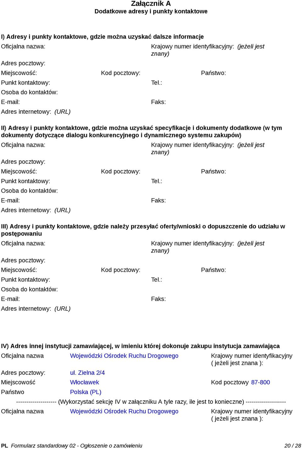 : Faks: II) Adresy i punkty kontaktowe, gdzie można uzyskać specyfikacje i dokumenty dodatkowe (w tym dokumenty dotyczące dialogu konkurencyjnego i dynamicznego systemu zakupów) : Adres pocztowy: :