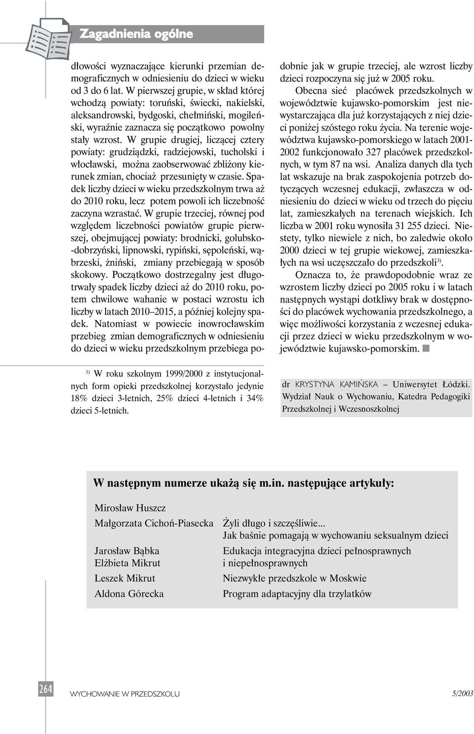 W pierwszej grupie, w sk ad której wchodzà powiaty: toruƒski, Êwiecki, nakielski, aleksandrowski, bydgoski, che miƒski, mogileƒski, wyraênie zaznacza si poczàtkowo powolny sta y wzrost.