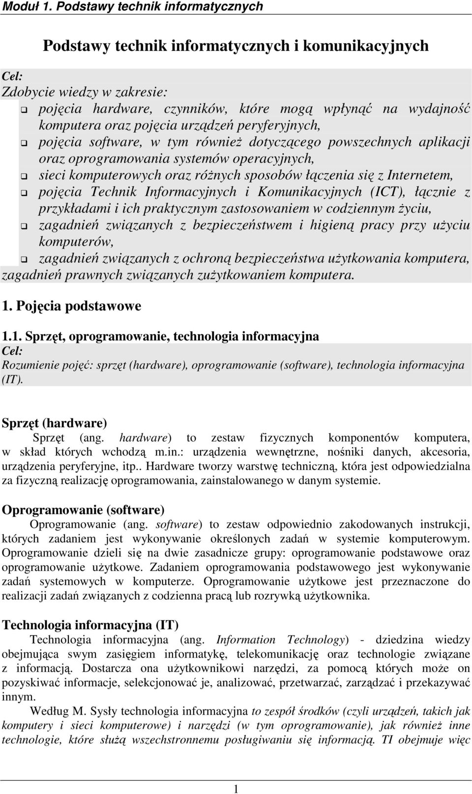 Informacyjnych i Komunikacyjnych (ICT), łącznie z przykładami i ich praktycznym zastosowaniem w codziennym Ŝyciu, zagadnień związanych z bezpieczeństwem i higieną pracy przy uŝyciu komputerów,