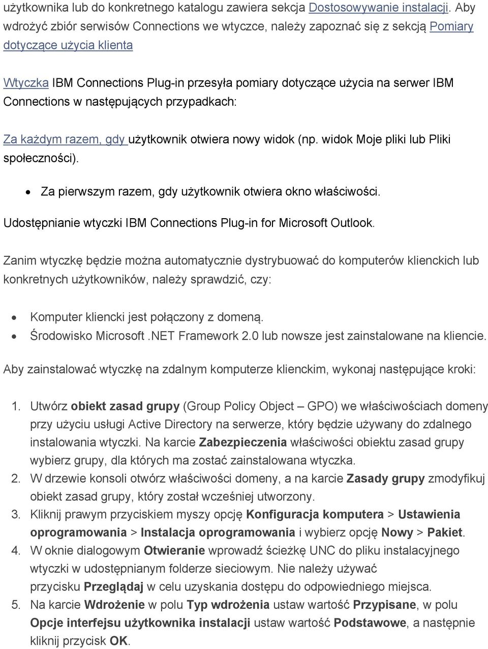 Connections w następujących przypadkach: Za każdym razem, gdy użytkownik otwiera nowy widok (np. widok Moje pliki lub Pliki społeczności). Za pierwszym razem, gdy użytkownik otwiera okno właściwości.