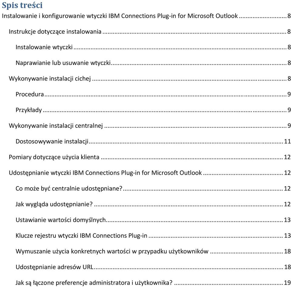 .. 11 Pomiary dotyczące użycia klienta... 12 Udostępnianie wtyczki IBM Connections Plug-in for Microsoft Outlook... 12 Co może być centralnie udostępniane?... 12 Jak wygląda udostępnianie?