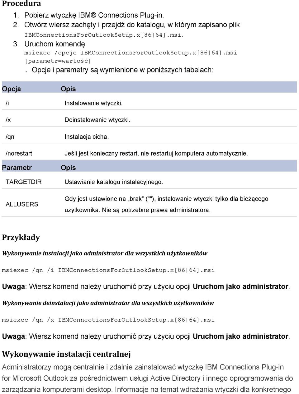 /x Deinstalowanie wtyczki. /qn /norestart Parametr TARGETDIR ALLUSERS Instalacja cicha. Jeśli jest konieczny restart, nie restartuj komputera automatycznie. Opis Ustawianie katalogu instalacyjnego.