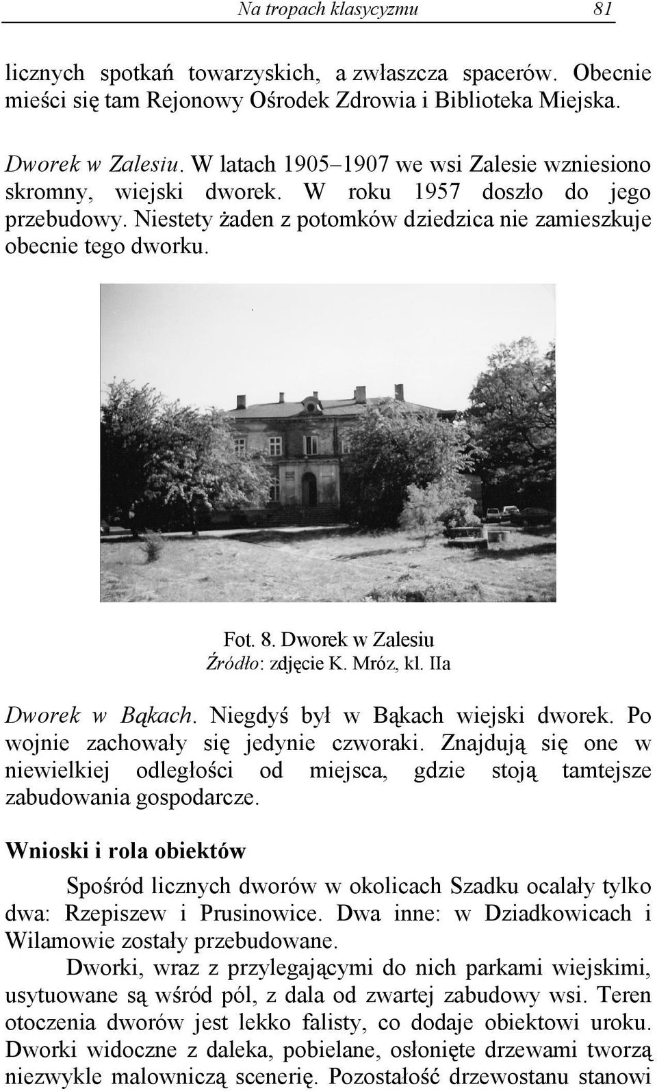 Dworek w Zalesiu ródło: zdj cie K. Mróz, kl. IIa Dworek w B kach. Niegdy był w B kach wiejski dworek. Po wojnie zachowały si jedynie czworaki.