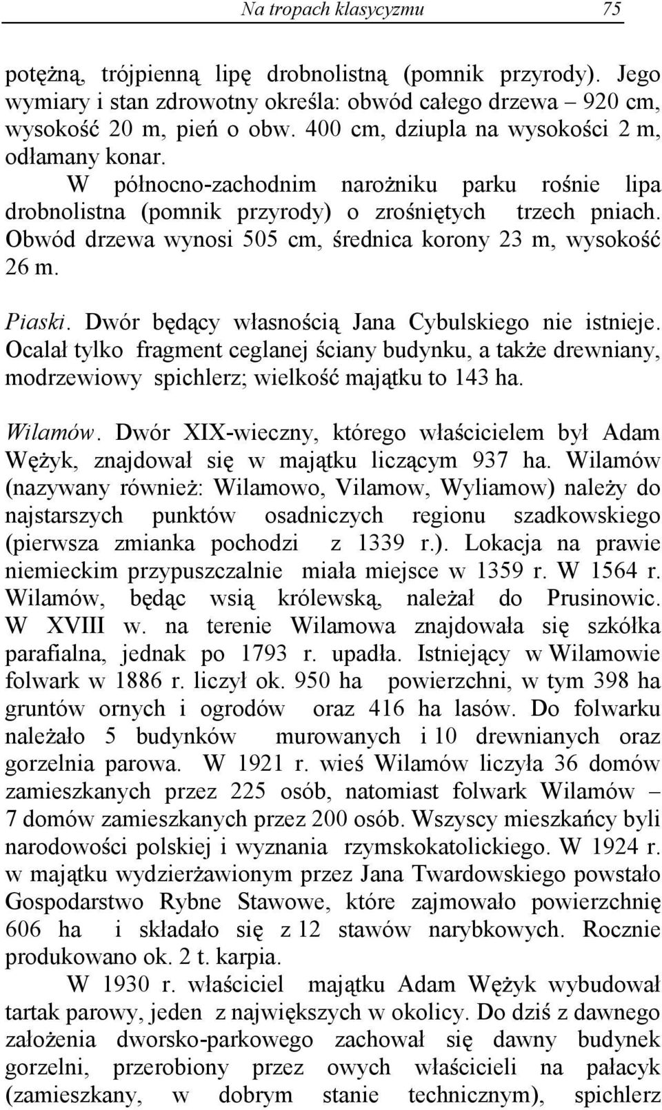 Obwód drzewa wynosi 505 cm, rednica korony 23 m, wysoko 26 m. Piaski. Dwór b d cy własno ci Jana Cybulskiego nie istnieje.