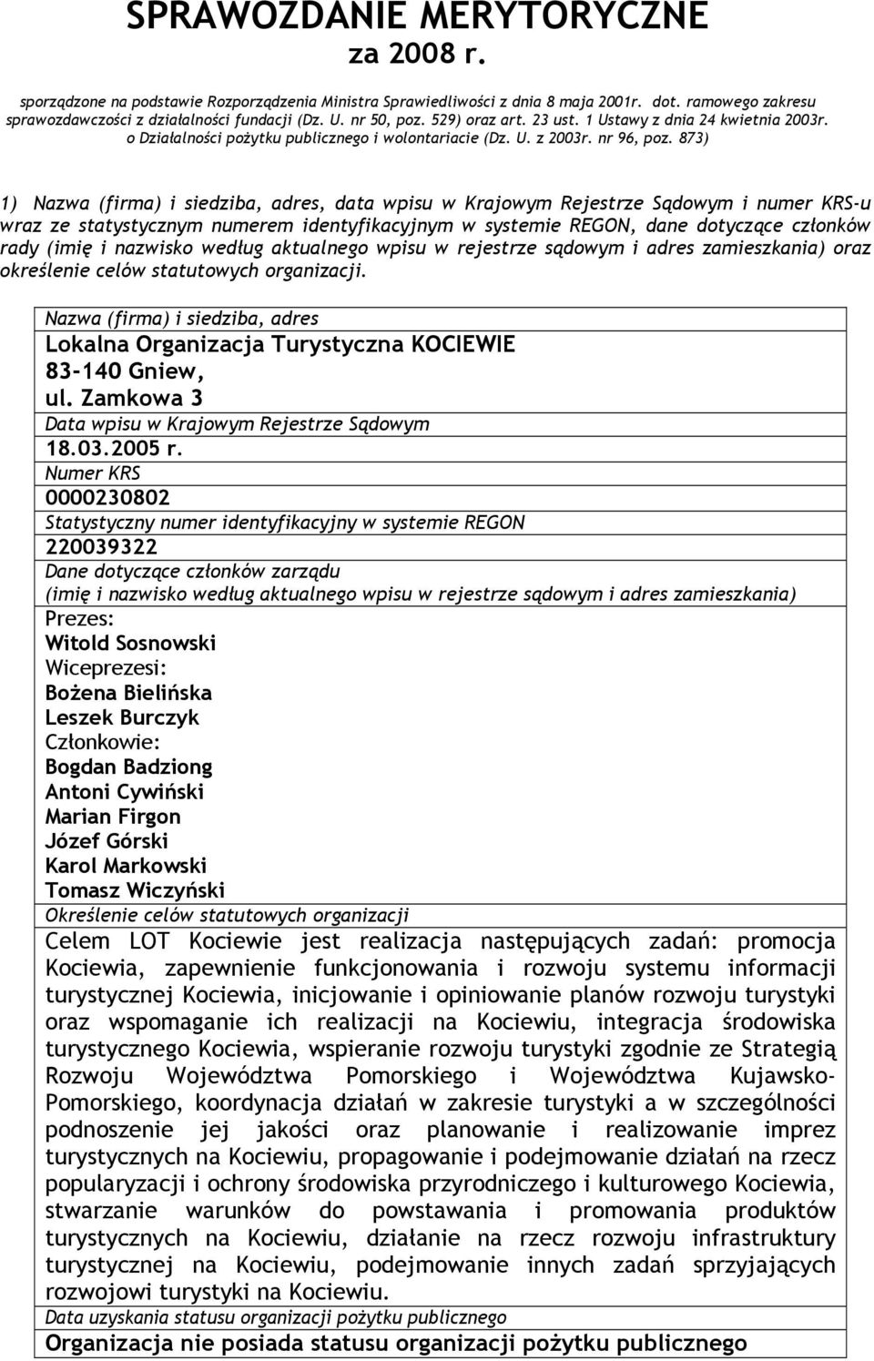 873) 1) Nazwa (firma) i siedziba, adres, data wpisu w Krajowym Rejestrze Sądowym i numer KRS-u wraz ze statystycznym numerem identyfikacyjnym w systemie REGON, dane dotyczące członków rady (imię i