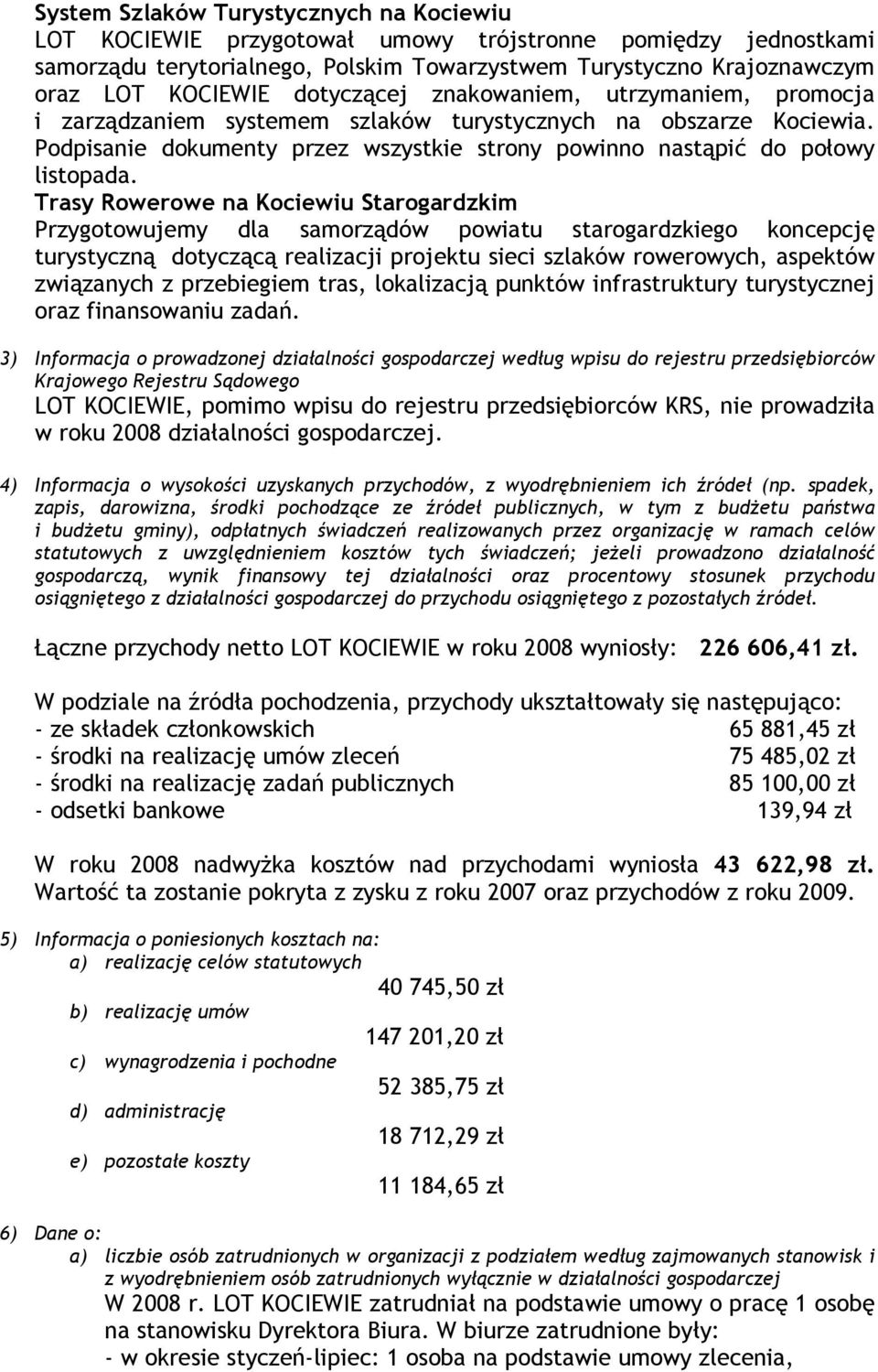 Trasy Rowerowe na Kociewiu Starogardzkim Przygotowujemy dla samorządów powiatu starogardzkiego koncepcję turystyczną dotyczącą realizacji projektu sieci szlaków rowerowych, aspektów związanych z