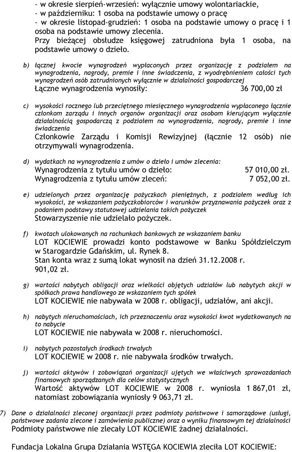 b) łącznej kwocie wynagrodzeń wypłaconych przez organizację z podziałem na wynagrodzenia, nagrody, premie i inne świadczenia, z wyodrębnieniem całości tych wynagrodzeń osób zatrudnionych wyłącznie w