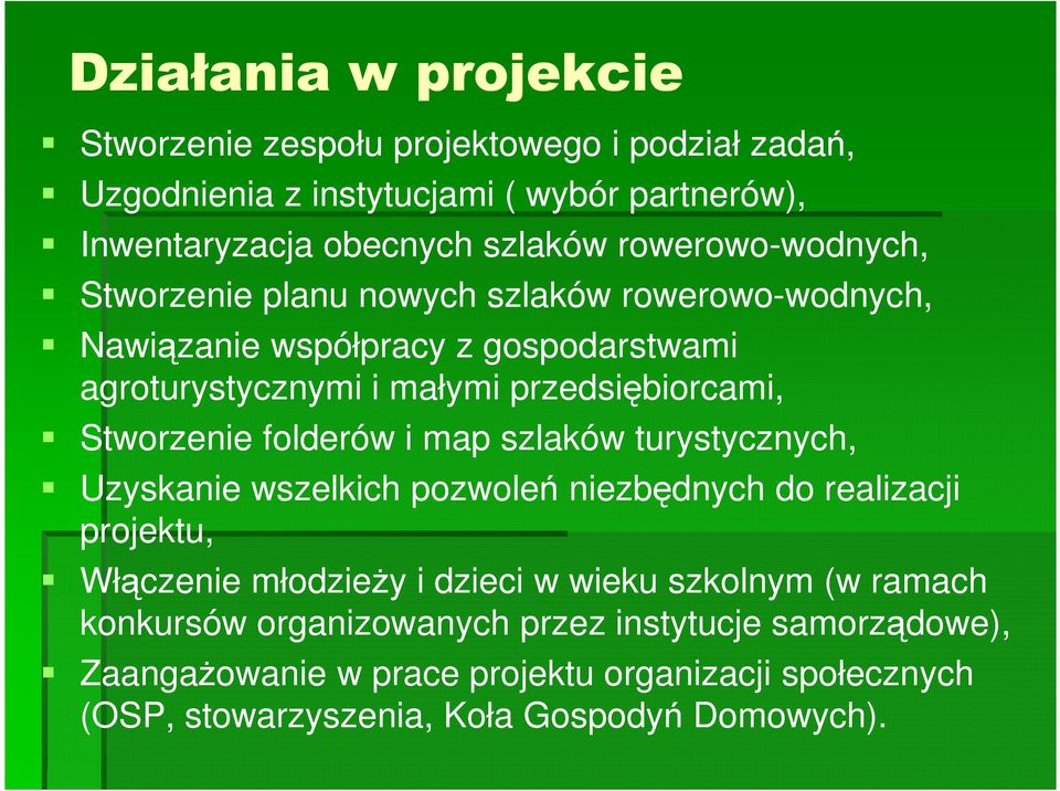 przedsiębiorcami, Stworzenie folderów i map szlaków turystycznych, Uzyskanie wszelkich pozwoleń niezbędnych do realizacji projektu, Włączenie młodzieŝy i dzieci