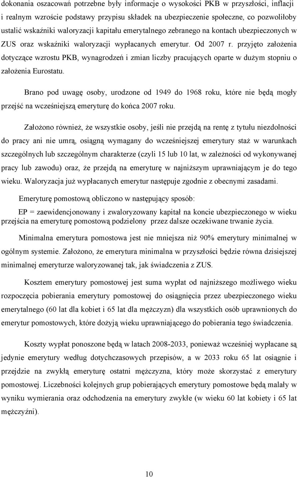 przyjęto założenia dotyczące wzrostu PKB, wynagrodzeń i zmian liczby pracujących oparte w dużym stopniu o założenia Eurostatu.