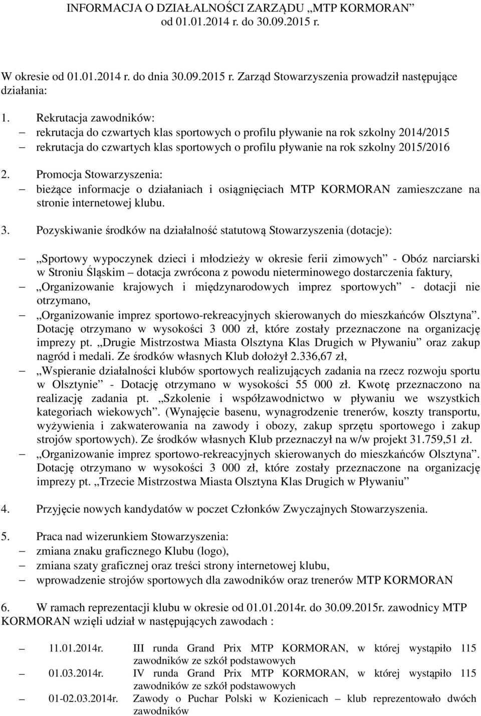 Promocja Stowarzyszenia: bieżące informacje o działaniach i osiągnięciach MTP KORMORAN zamieszczane na stronie internetowej klubu. 3.