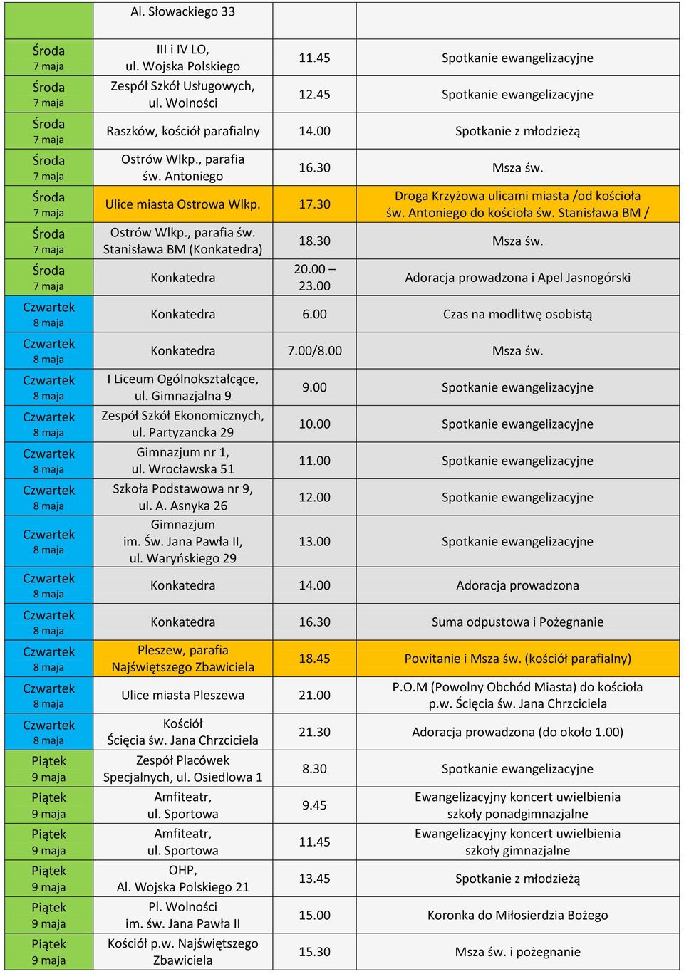 Droga Krzyżowa ulicami miasta /od kościoła św. Antoniego do kościoła św. Stanisława BM / 18.30 Msza św. 20.00 23.00 Adoracja prowadzona i Apel Jasnogórski Konkatedra 6.