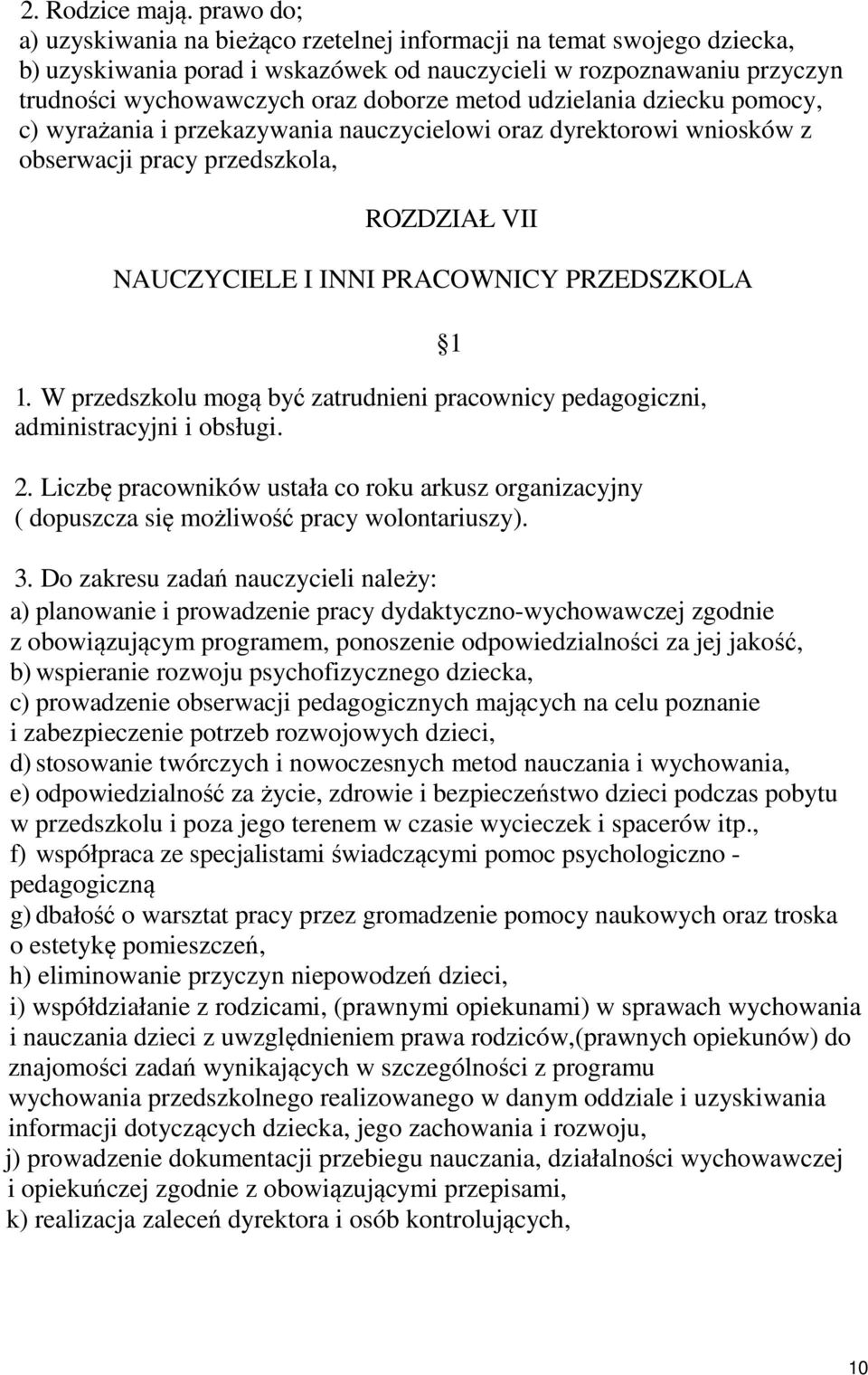 udzielania dziecku pomocy, c) wyrażania i przekazywania nauczycielowi oraz dyrektorowi wniosków z obserwacji pracy przedszkola, ROZDZIAŁ VII NAUCZYCIELE I INNI PRACOWNICY PRZEDSZKOLA 1.