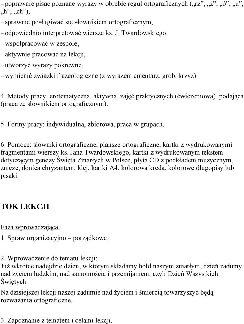 Metody pracy: erotematyczna, aktywna, zajęć praktycznych (ćwiczeniowa), podająca (praca ze słownikiem ortograficznym). 5. Formy pracy: indywidualna, zbiorowa, praca w grupach. 6.