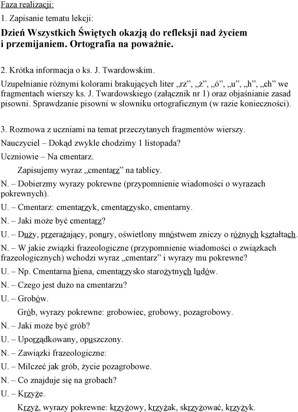 Sprawdzanie pisowni w słowniku ortograficznym (w razie konieczności). 3. Rozmowa z uczniami na temat przeczytanych fragmentów wierszy. Nauczyciel Dokąd zwykle chodzimy 1 listopada?