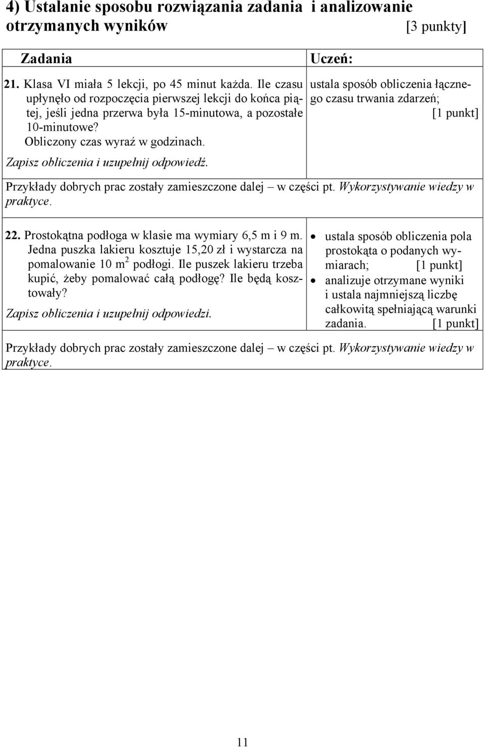 Zapisz obliczenia i uzupełnij odpowiedź. ustala sposób obliczenia łącznego czasu trwania zdarzeń; Przykłady dobrych prac zostały zamieszczone dalej w części pt. Wykorzystywanie wiedzy w praktyce. 22.