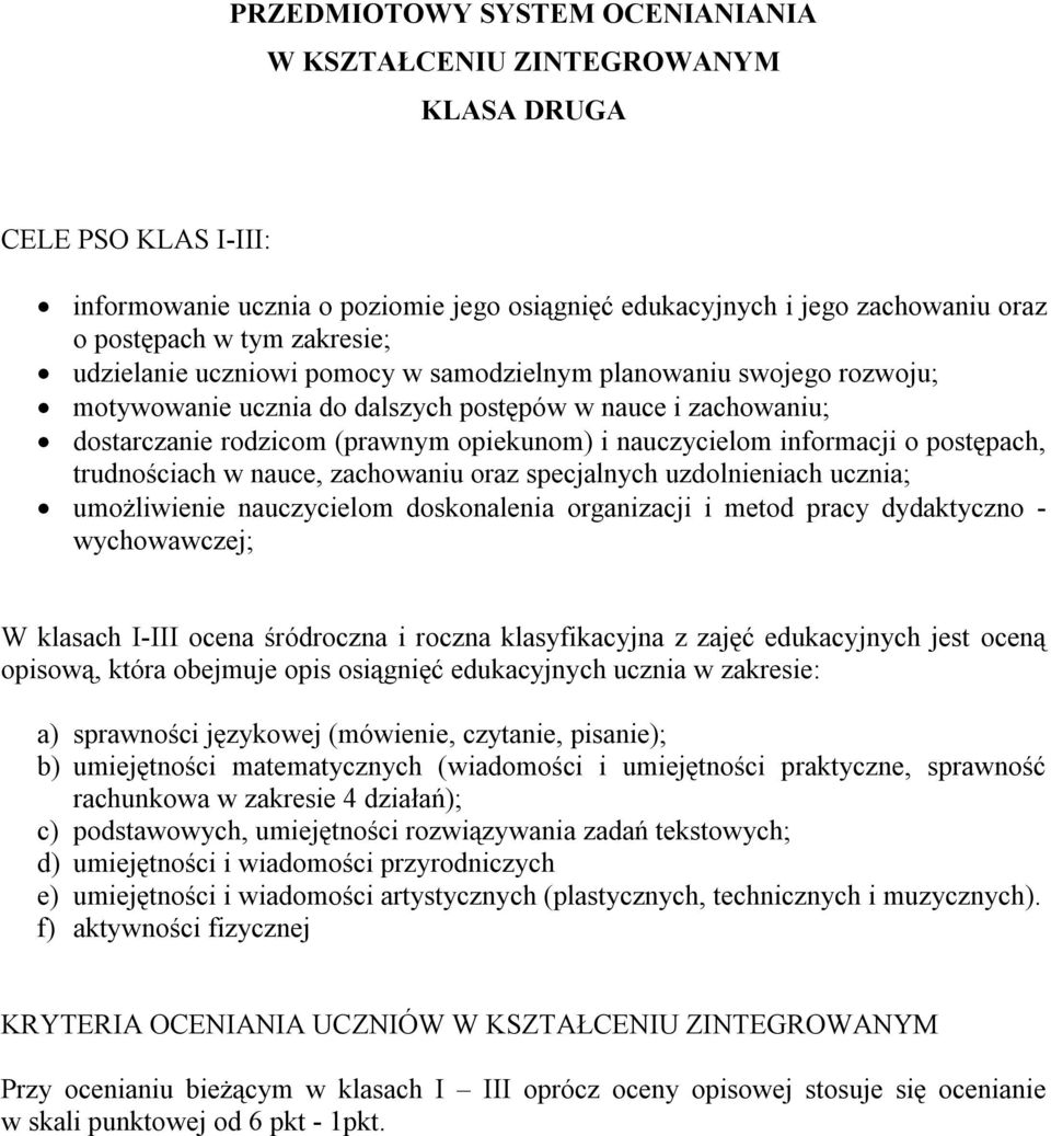 informacji o postępach, trudnościach w nauce, zachowaniu oraz specjalnych uzdolnieniach ucznia; umożliwienie nauczycielom doskonalenia organizacji i metod pracy dydaktyczno - wychowawczej; W klasach