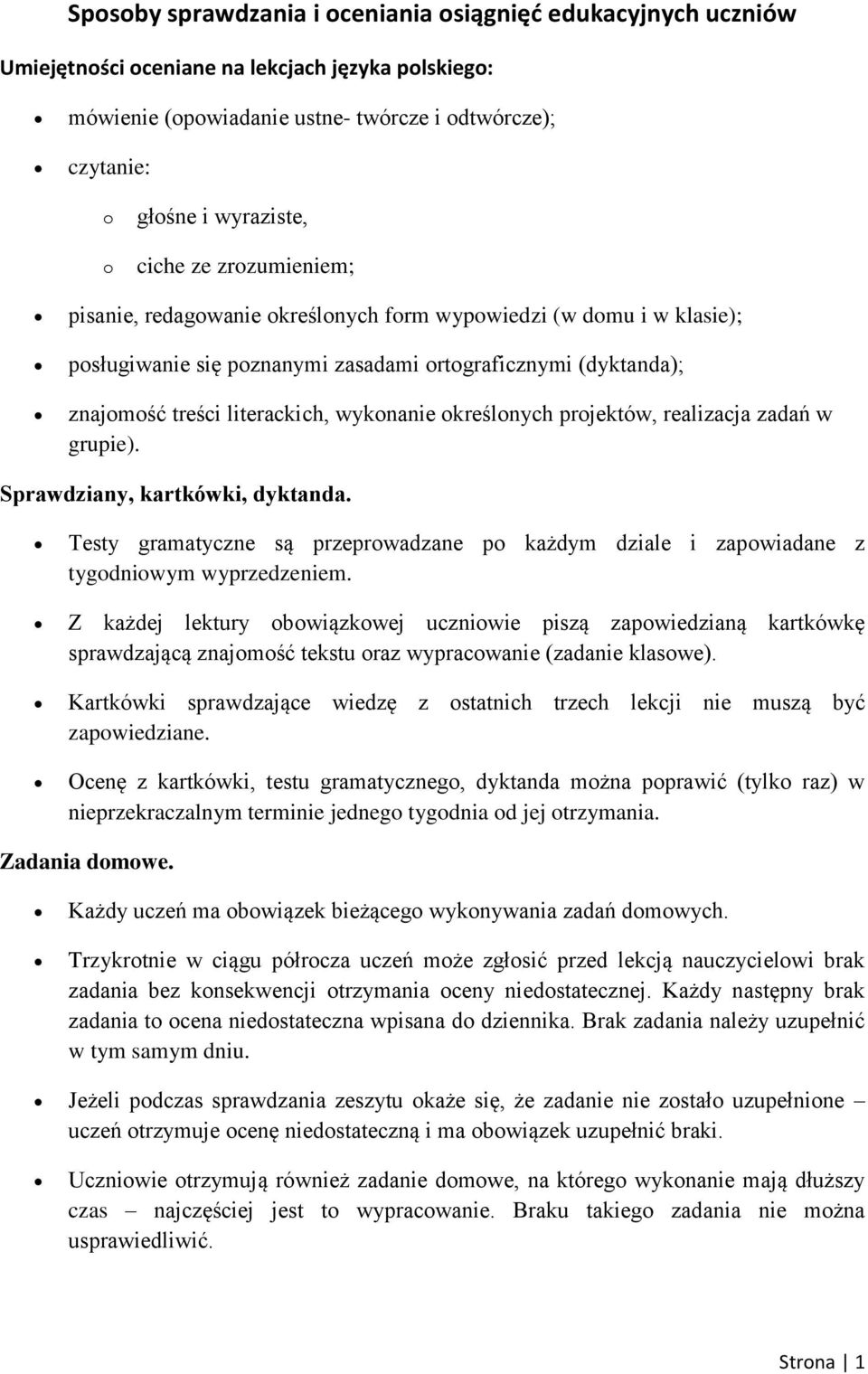 określonych projektów, realizacja zadań w grupie). Sprawdziany, kartkówki, dyktanda. Testy gramatyczne są przeprowadzane po każdym dziale i zapowiadane z tygodniowym wyprzedzeniem.