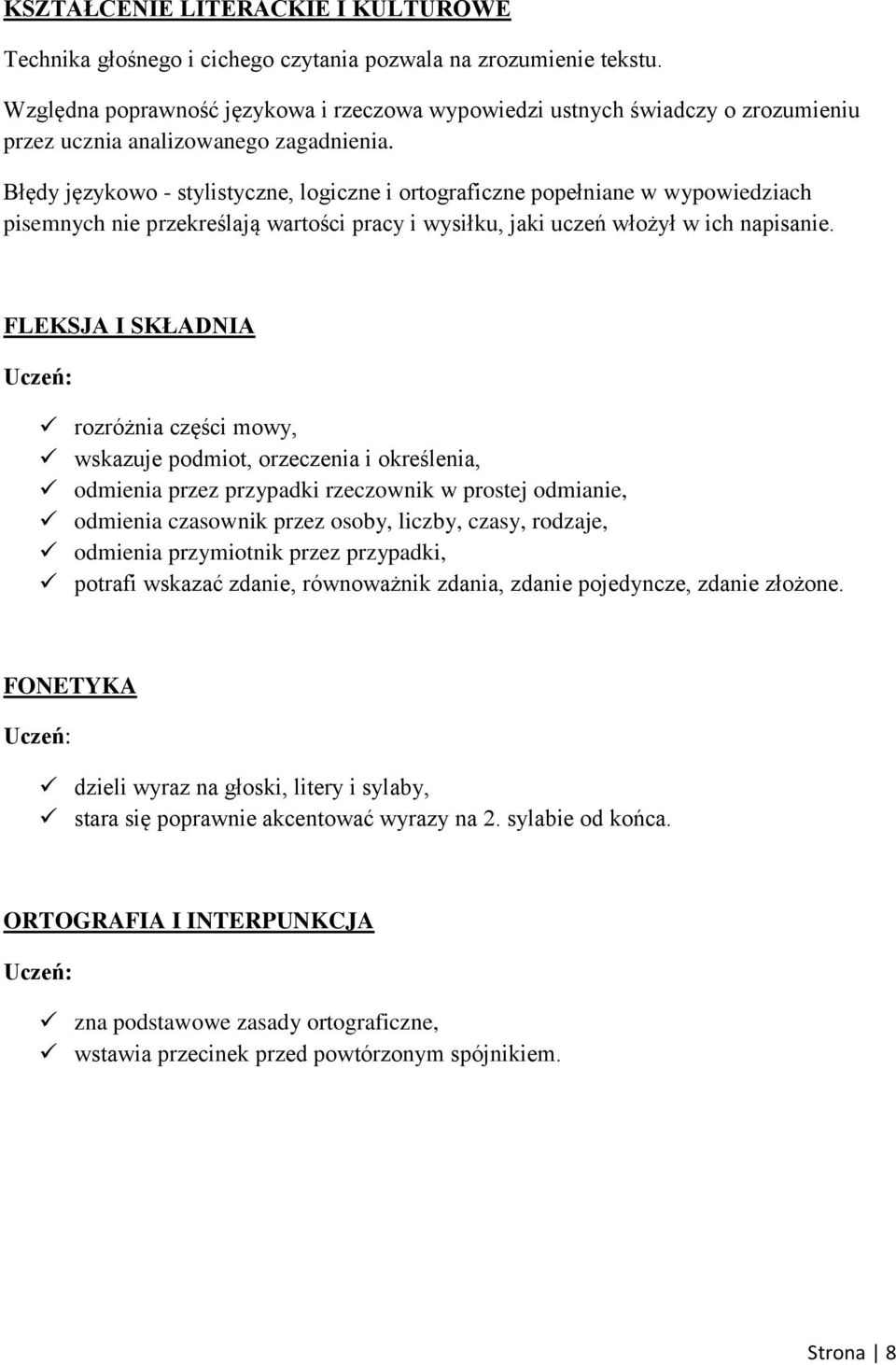 Błędy językowo - stylistyczne, logiczne i ortograficzne popełniane w wypowiedziach pisemnych nie przekreślają wartości pracy i wysiłku, jaki uczeń włożył w ich napisanie.