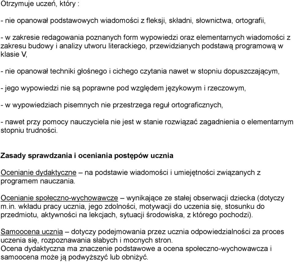 poprawne pod względem językowym i rzeczowym, - w wypowiedziach pisemnych nie przestrzega reguł ortograficznych, - nawet przy pomocy nauczyciela nie jest w stanie rozwiązać zagadnienia o elementarnym