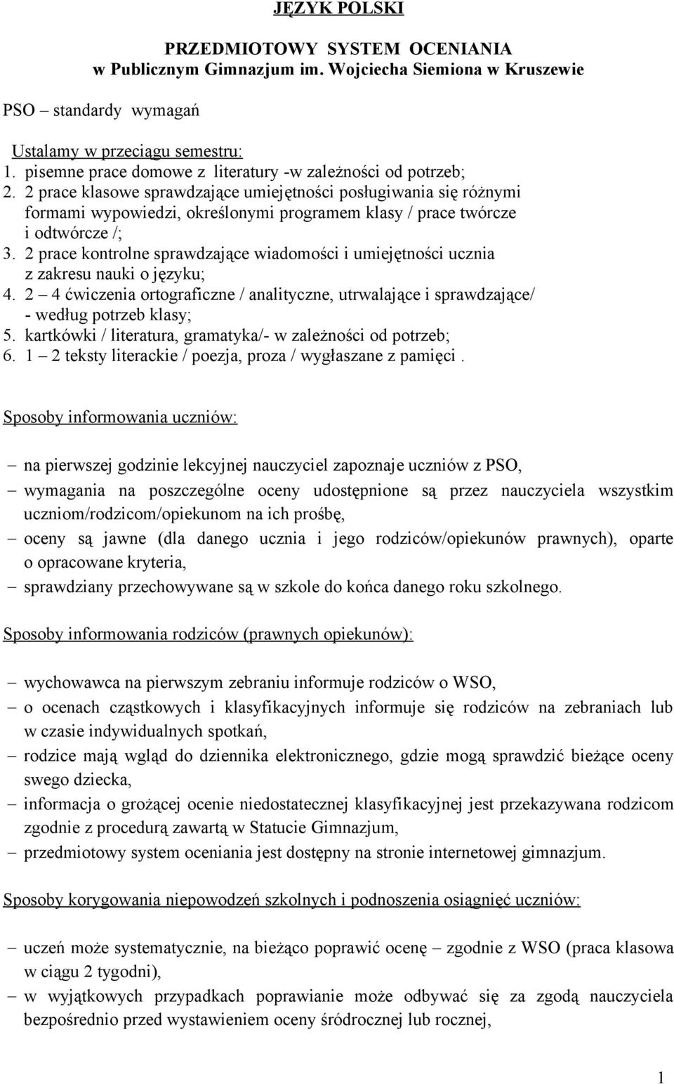 2 prace klasowe sprawdzające umiejętności posługiwania się różnymi formami wypowiedzi, określonymi programem klasy / prace twórcze i odtwórcze /; 3.