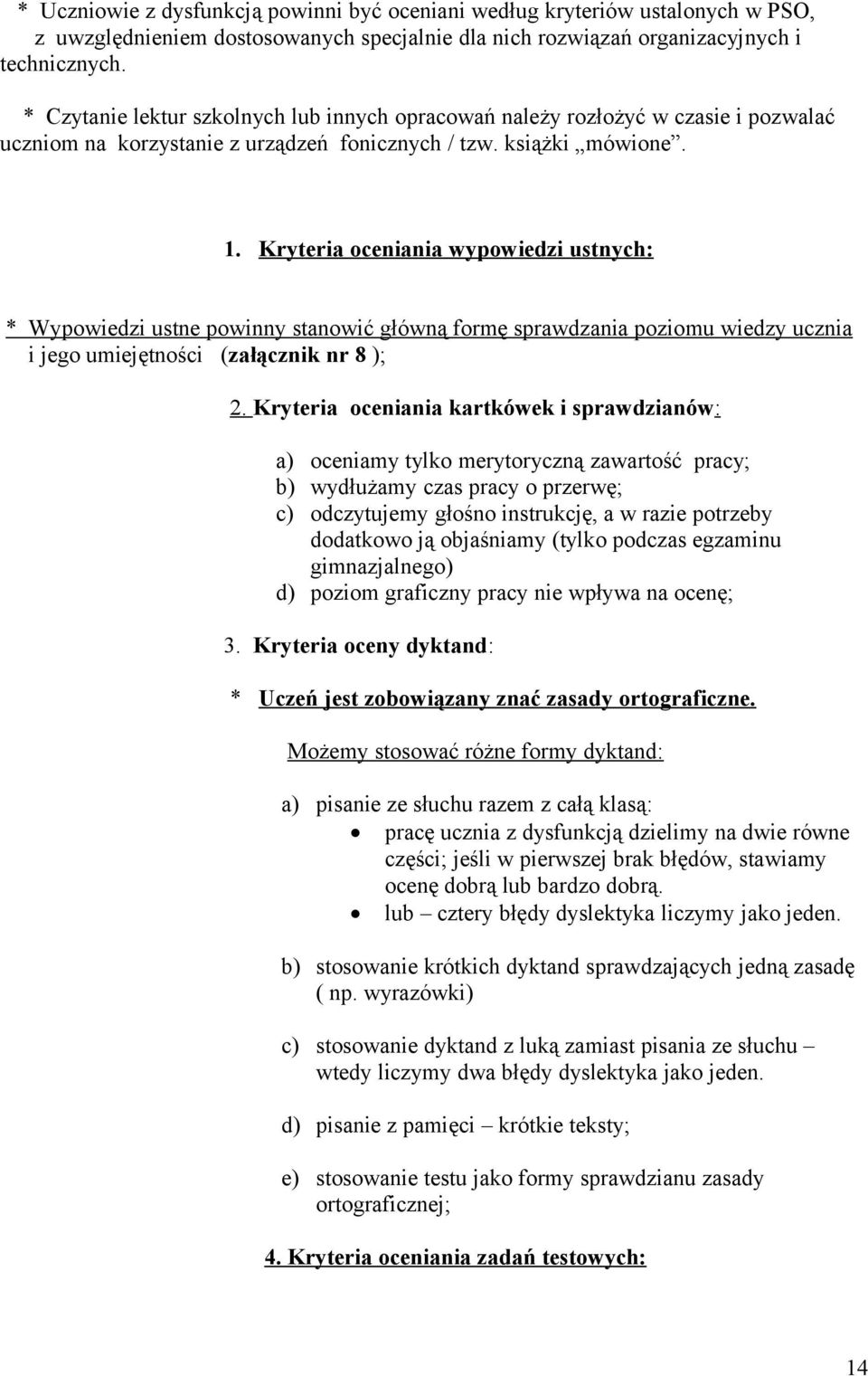 Kryteria oceniania wypowiedzi ustnych: * Wypowiedzi ustne powinny stanowić główną formę sprawdzania poziomu wiedzy ucznia i jego umiejętności (załącznik nr 8 ); 2.