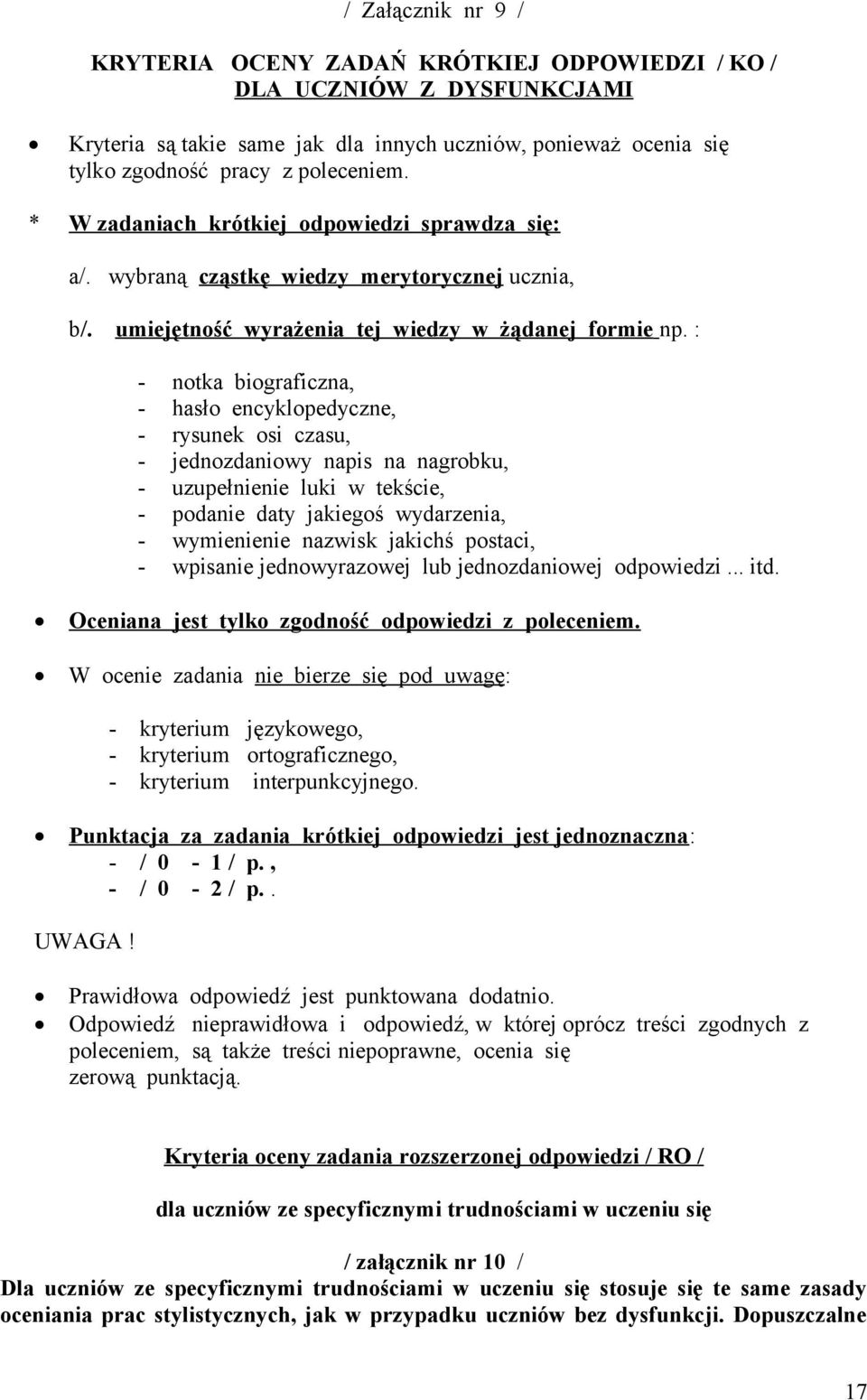 : - notka biograficzna, - hasło encyklopedyczne, - rysunek osi czasu, - jednozdaniowy napis na nagrobku, - uzupełnienie luki w tekście, - podanie daty jakiegoś wydarzenia, - wymienienie nazwisk