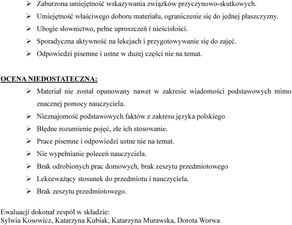 OCENA NIEDOSTATECZNA: Materiał nie został opanowany nawet w zakresie wiadomości podstawowych mimo znacznej pomocy nauczyciela.