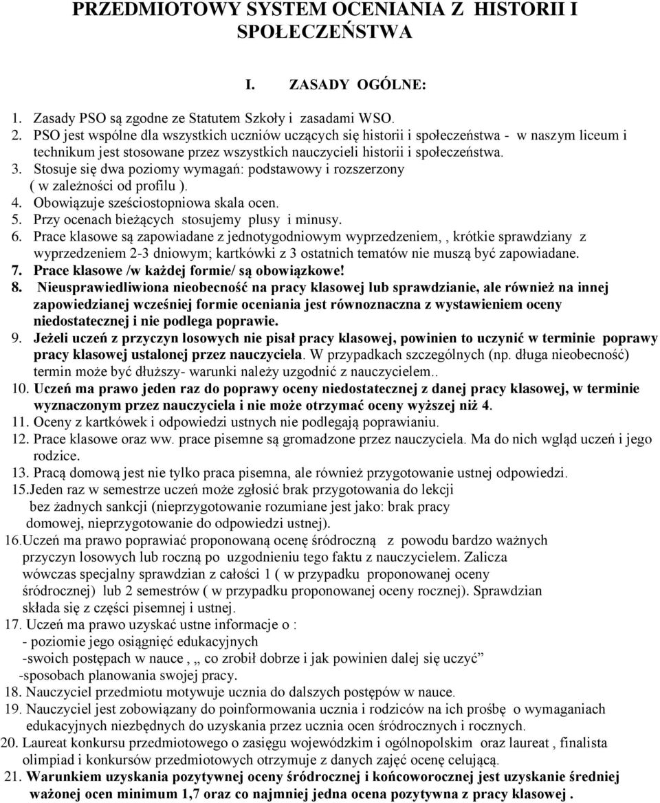 Stosuje się dwa poziomy wymagań: podstawowy i rozszerzony ( w zależności od profilu ). 4. Obowiązuje sześciostopniowa skala ocen. 5. Przy ocenach bieżących stosujemy plusy i minusy. 6.