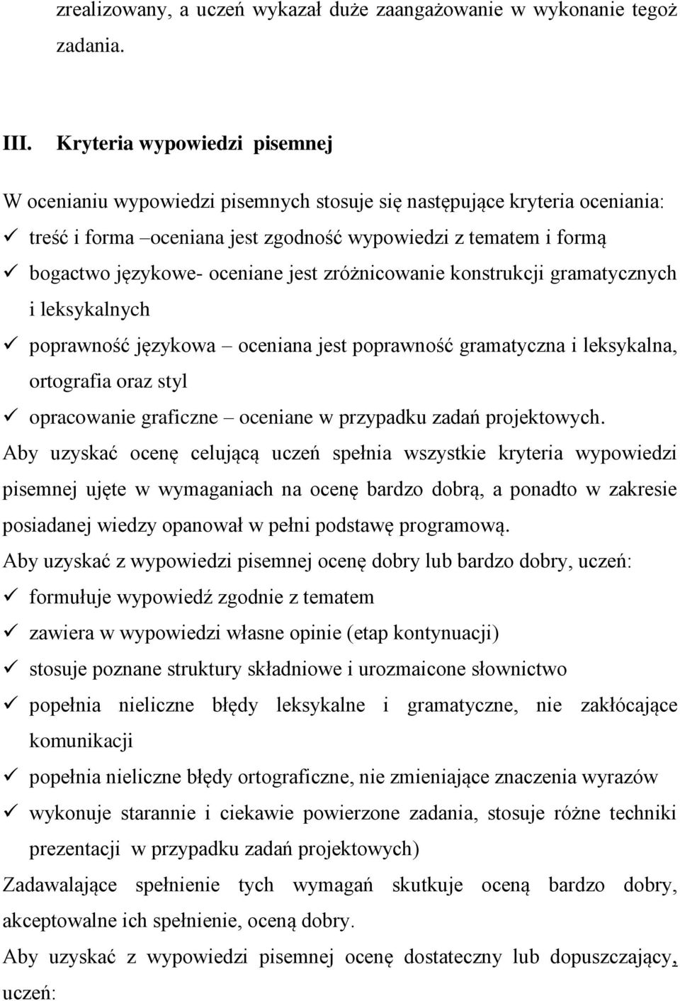 jest zróżnicowanie konstrukcji gramatycznych i leksykalnych poprawność językowa oceniana jest poprawność gramatyczna i leksykalna, ortografia oraz styl opracowanie graficzne oceniane w przypadku