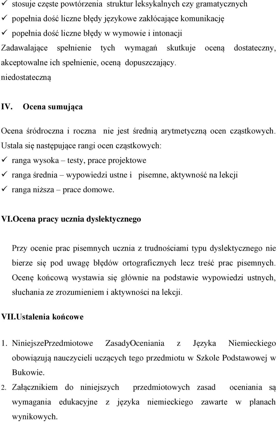 Ustala się następujące rangi ocen cząstkowych: ranga wysoka testy, prace projektowe ranga średnia wypowiedzi ustne i pisemne, aktywność na lekcji ranga niższa prace domowe. VI.